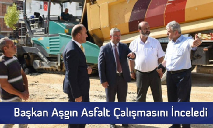 Başkan Aşgın Asfalt Çalışmasını İnceledi