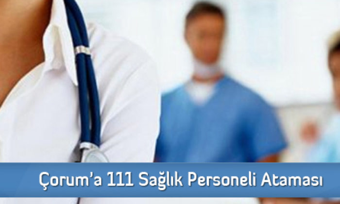 Çorum’a 111 Sağlık Personeli Ataması