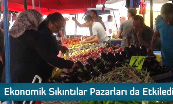 Ekonomik Sıkıntılar Pazarları da Etkiledi