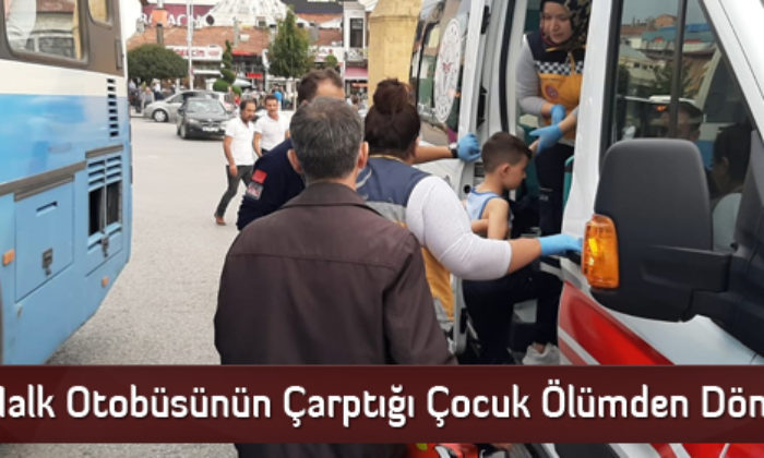 Halk Otobüsünün Çarptığı Çocuk Ölümden Döndü