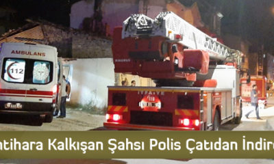 İntihara Kalkışan Şahsı Polis Çatıdan İndirdi