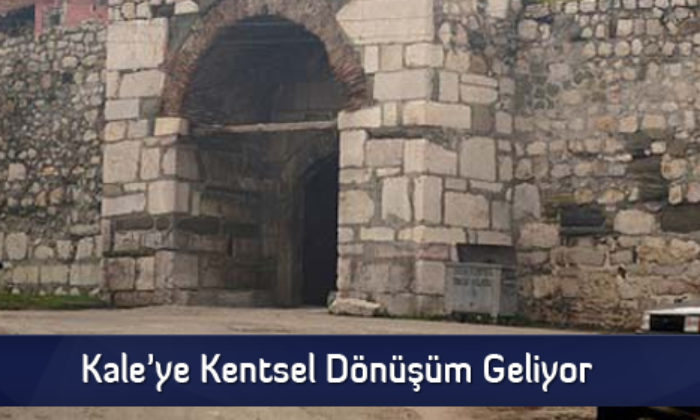 Kale’ye Kentsel Dönüşüm Geliyor
