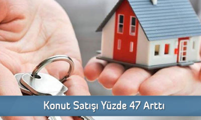 Konut Satışı Yüzde 47 Arttı