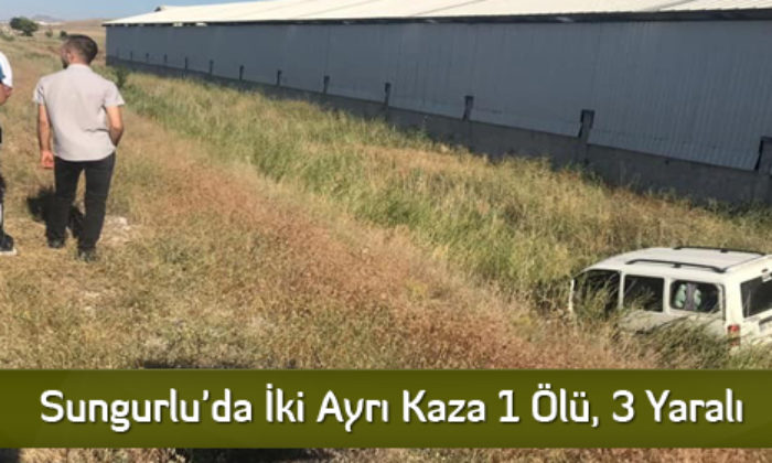 Sungurlu’da İki Ayrı Kaza 1 Ölü, 3 Yaralı
