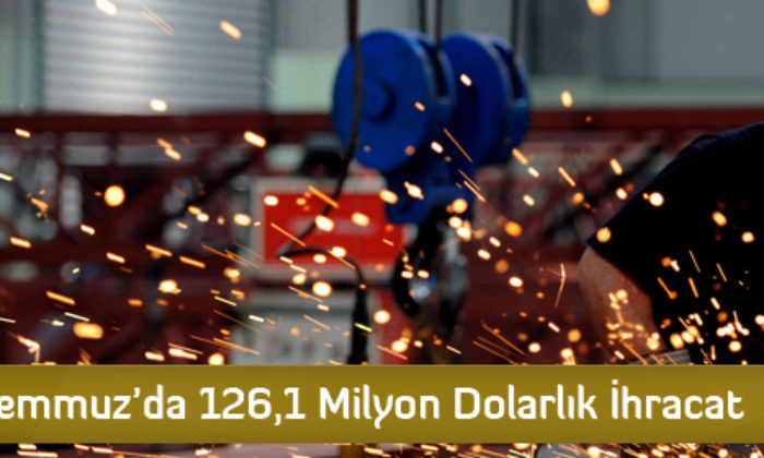 Temmuz’da 126,1 Milyon Dolarlık İhracat