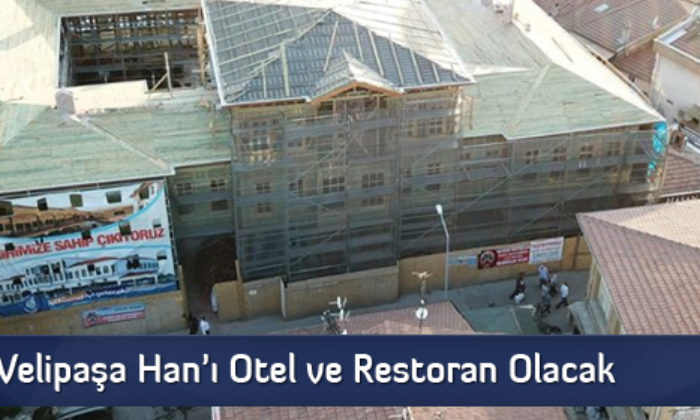 Velipaşa Han’ı Otel ve Restoran Olacak