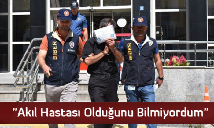 “Akıl Hastası Olduğunu Bilmiyordum”
