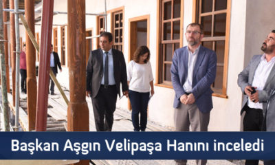 Başkan Aşgın Velipaşa Hanını inceledi