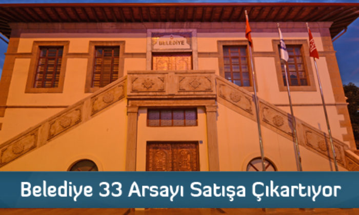 Belediye 33 Arsayı Satışa Çıkartıyor