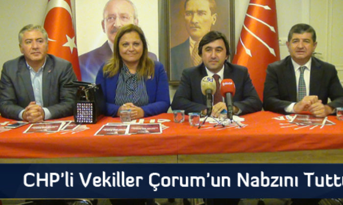 CHP’li Vekiller Çorum’un Nabzını Tuttu
