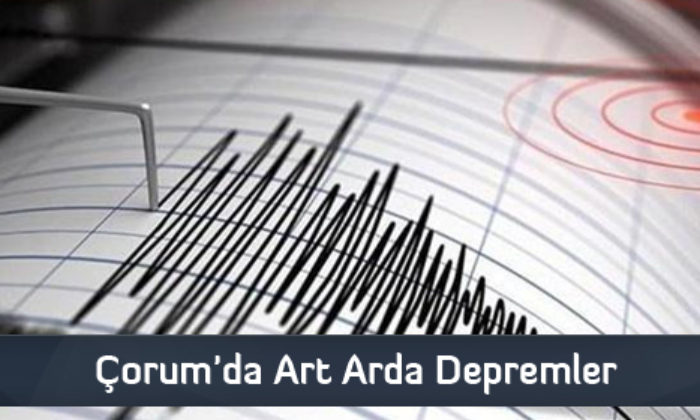 Çorum’da Art Arda Depremler