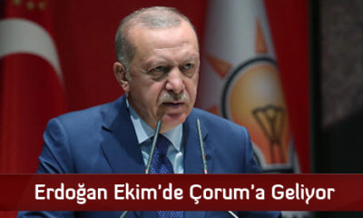 Erdoğan Ekim’de Çorum’a Geliyor