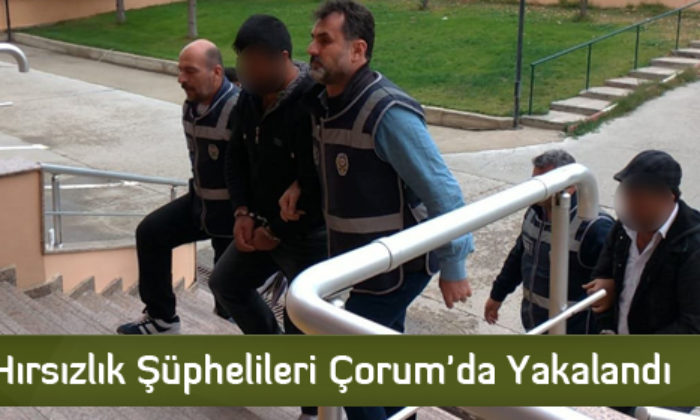 Hırsızlık Şüphelileri Çorum’da Yakalandı