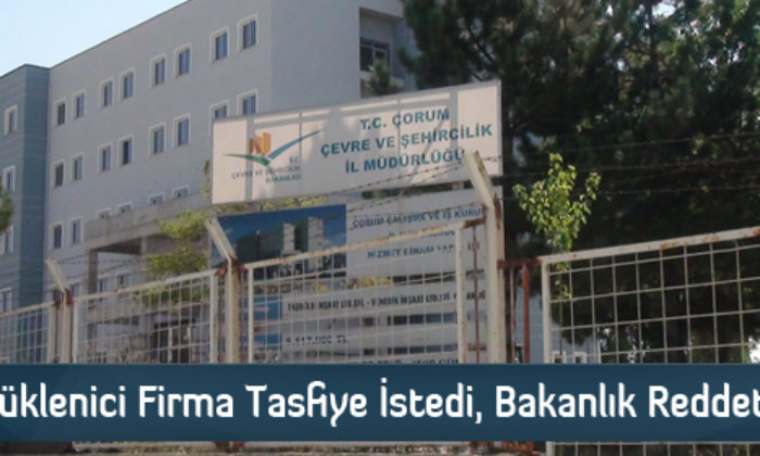 Yüklenici Firma Tasfiye İstedi, Bakanlık Reddetti