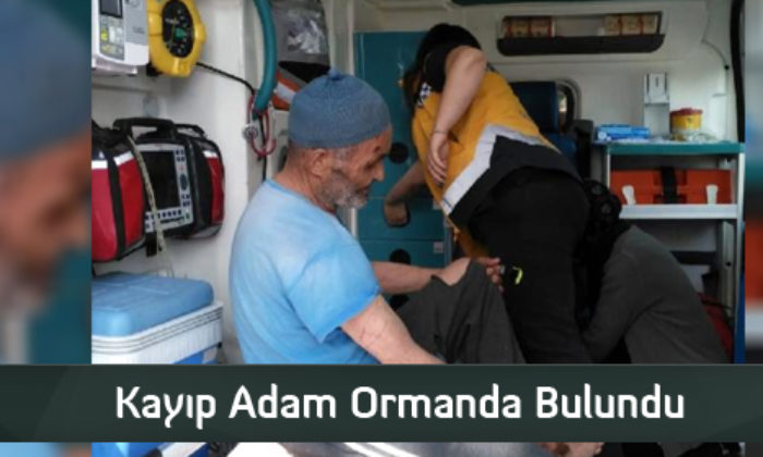 Kayıp Adam Ormanda Bulundu