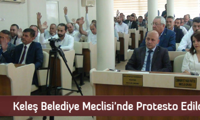 Keleş Belediye Meclisi’nde Protesto Edildi