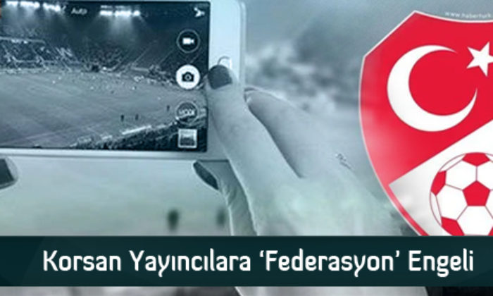 Korsan Yayıncılara ‘Federasyon’ Engeli
