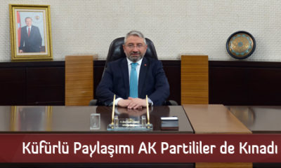 Küfürlü Paylaşımı AK Partililer de Kınadı