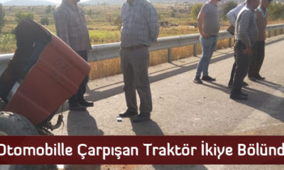 Otomobille Çarpışan Traktör İkiye Bölündü