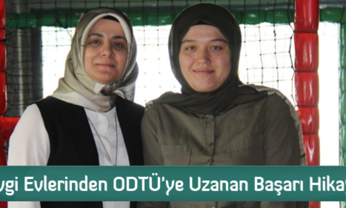 Sevgi Evlerinden ODTÜ’ye Uzanan Başarı Hikayesi