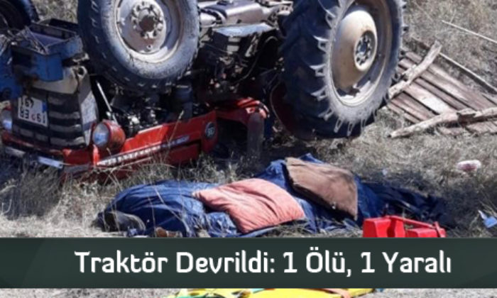 Traktör Devrildi: 1 Ölü, 1 Yaralı