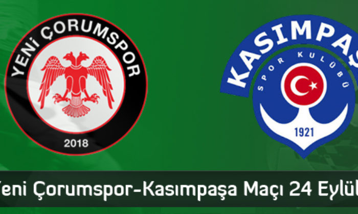 Yeni Çorumspor-Kasımpaşa Maçı 24 Eylül’de