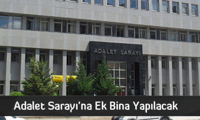 Adalet Sarayı’na Ek Bina Yapılacak