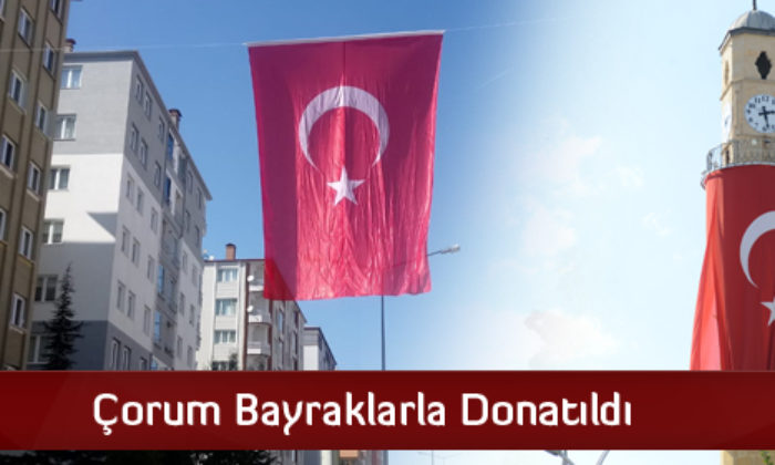Çorum Bayraklarla Donatıldı