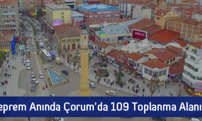 Deprem Anında Çorum’da 109 Toplanma Alanı Var