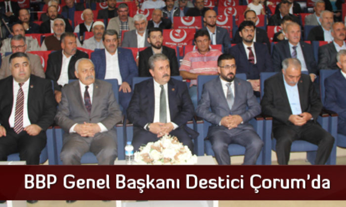 BBP Genel Başkanı Destici Çorum’da
