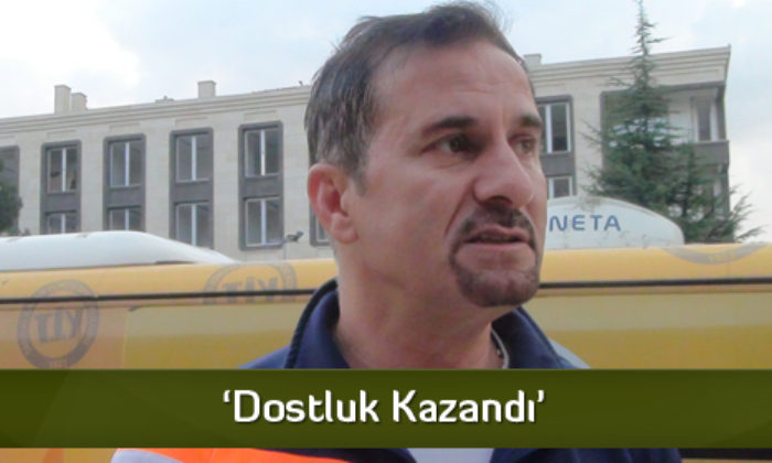 ‘Dostluk Kazandı’