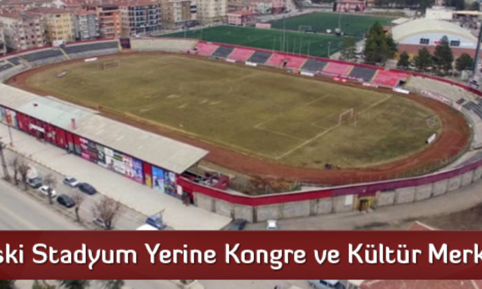 Eski Stadyum Yerine Kongre ve Kültür Merkezi