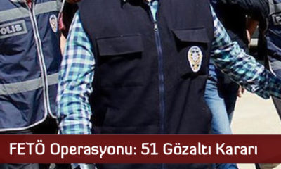 FETÖ Operasyonu: 51 Gözaltı Kararı