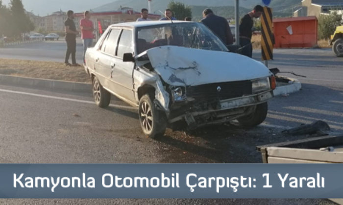 Kamyonla Otomobil Çarpıştı: 1 Yaralı