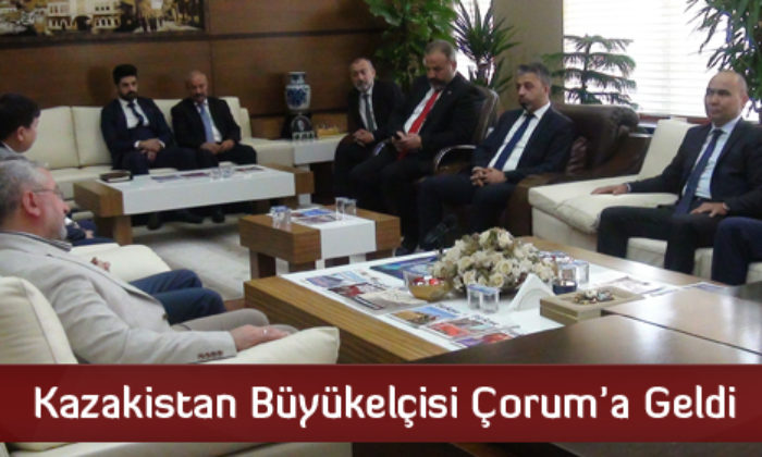Kazakistan Büyükelçisi Çorum’a Geldi