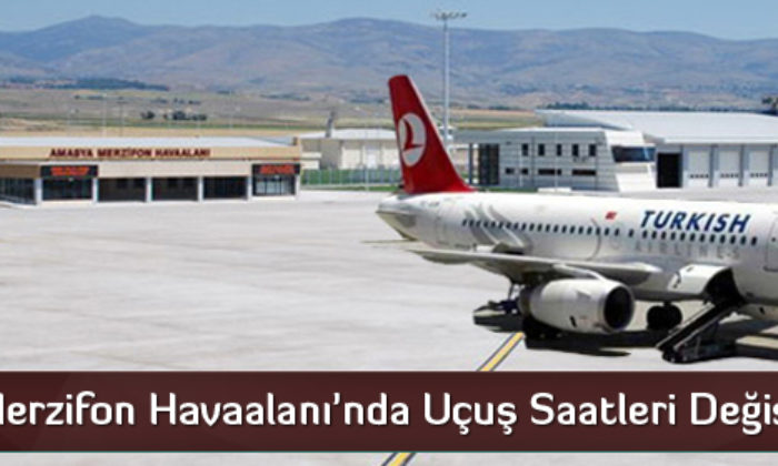 Merzifon Havaalanı’nda Uçuş Saatleri Değişti