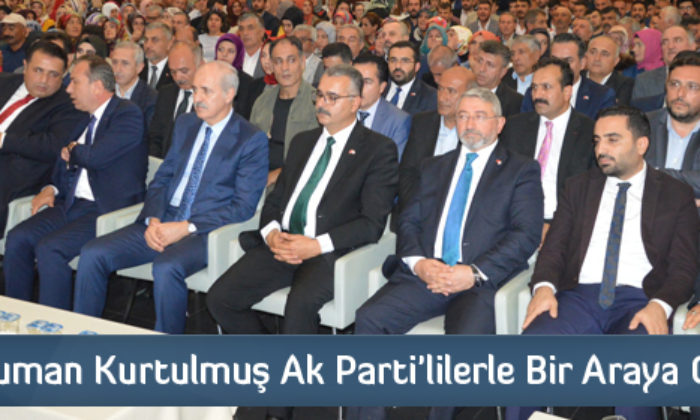 Numan Kurtulmuş Ak Parti’lilerle Bir Araya Geldi