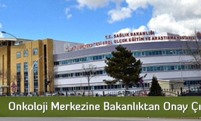 Onkoloji Merkezine Bakanlıktan Onay Çıktı
