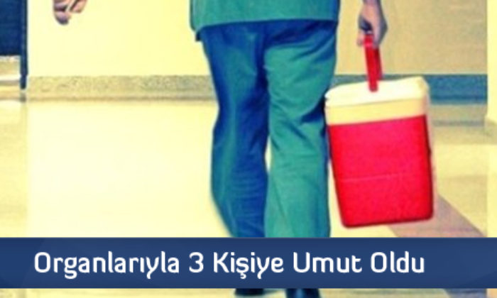 Organlarıyla 3 Kişiye Umut Oldu