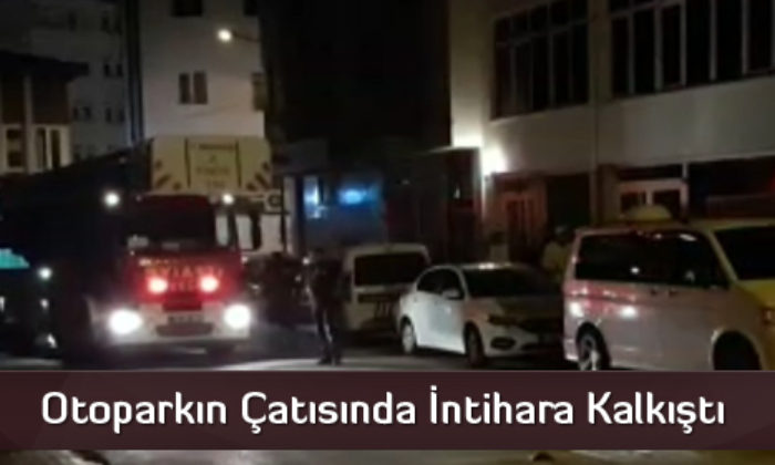 Otoparkın Çatısında İntihara Kalkıştı