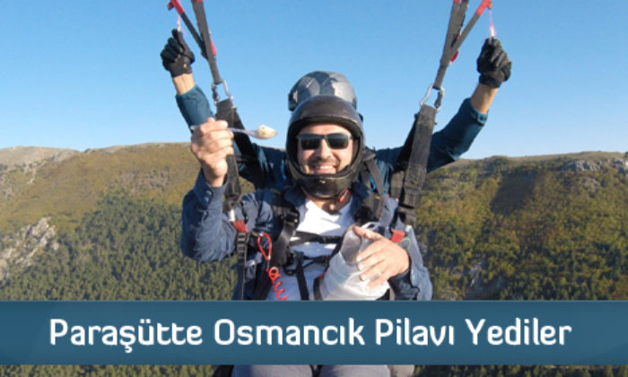 Paraşütte Osmancık Pilavı Yediler