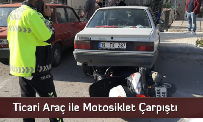Ticari Araç ile Motosiklet Çarpıştı