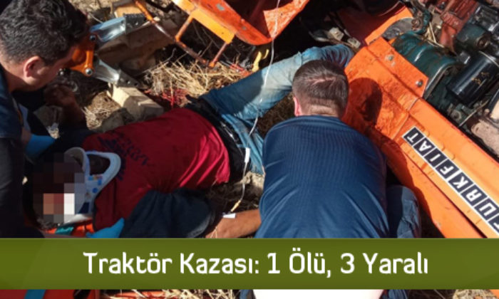 Traktör Kazası: 1 Ölü, 3 Yaralı