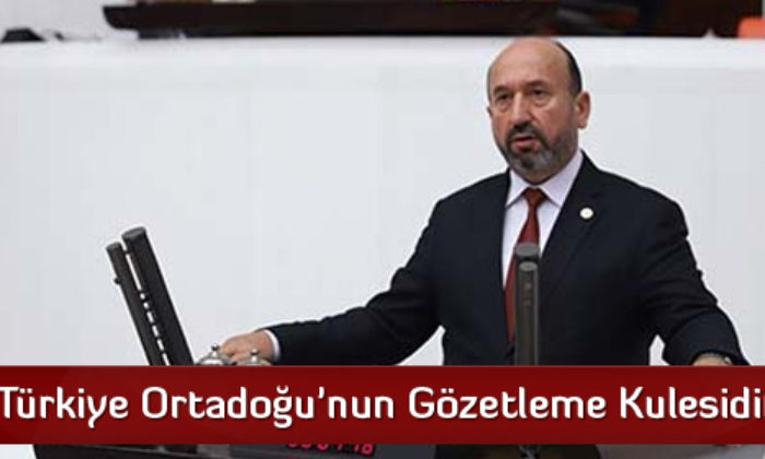 ‘Türkiye Ortadoğu’nun Gözetleme Kulesidir’