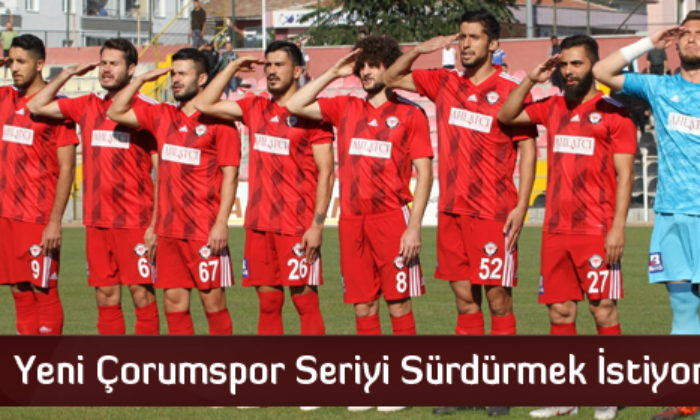 Yeni Çorumspor Seriyi Sürdürmek İstiyor