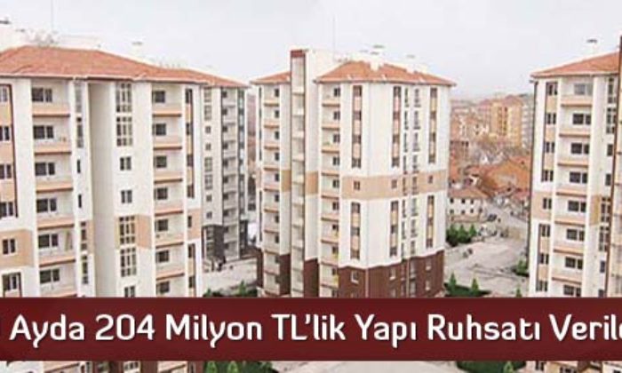 9 Ayda 204 Milyon TL’lik Yapı Ruhsatı Verildi