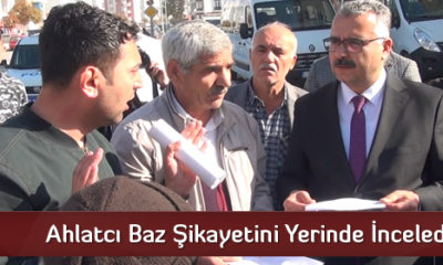 Ahlatcı Baz Şikayetini Yerinde İnceledi