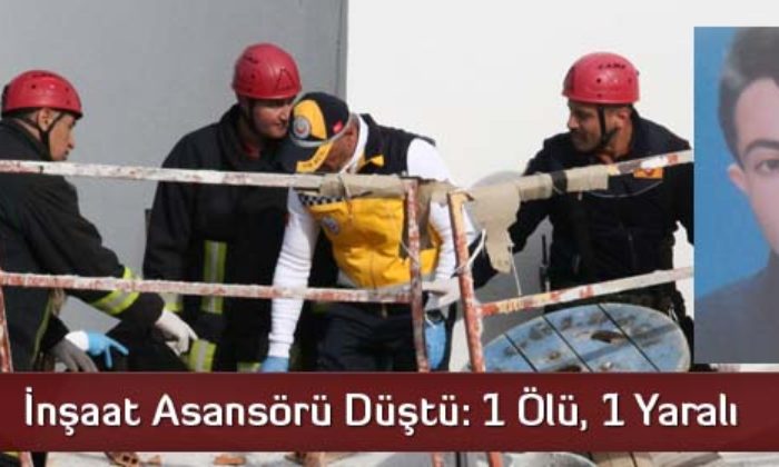 İnşaat Asansörü Düştü: 1 Ölü, 1 Yaralı