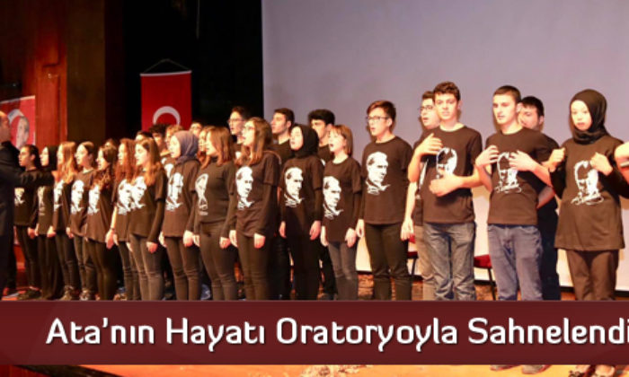 Ata’nın Hayatı Oratoryoyla Sahnelendi