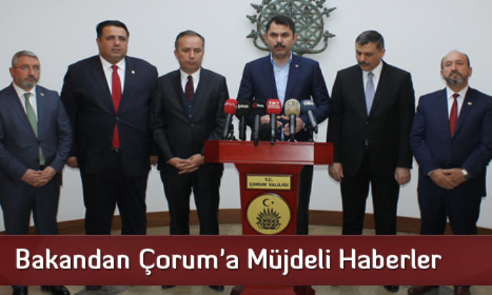 Bakandan Çorum’a Müjdeli Haberler